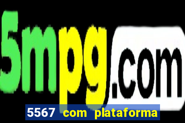 5567 com plataforma de jogos